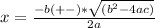 x=\frac{-b(+-)*\sqrt{(b^{2}-4ac)}}{2a}
