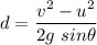 d=\dfrac{v^2-u^2}{2g\ sin\theta}