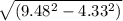 \sqrt{(9.48^2 - 4.33^2)}