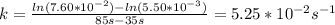 k=\frac{ln(7.60 *10^{-2})-ln(5.50*10^{-3})}{85s-35s}=5.25*10^{-2}s^{-1}