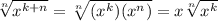 \sqrt[n]{x^{k+n} } =\sqrt[n]{(x^{k})(x^{n})}=x\sqrt[n]{x^{k} }