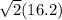 \sqrt{2} (16.2)