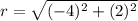 r=\sqrt{(-4)^2+(2)^2}