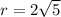 r=2\sqrt{5}