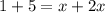 1+5=x+2x