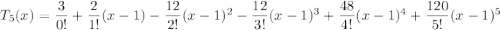 T_5(x)=\dfrac3{0!}+\dfrac2{1!}(x-1)-\dfrac{12}{2!}(x-1)^2-\dfrac{12}{3!}(x-1)^3+\dfrac{48}{4!}(x-1)^4+\dfrac{120}{5!}(x-1)^5