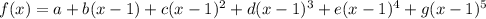 f(x)=a+b(x-1)+c(x-1)^2+d(x-1)^3+e(x-1)^4+g(x-1)^5