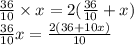 \frac{36}{10} \times x = 2(\frac{36}{10} +x)\\\frac{36}{10}x = \frac{2(36+10x)}{10}