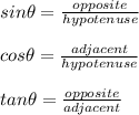 sin\theta=\frac{opposite}{hypotenuse}}\\\\cos\theta=\frac{adjacent}{hypotenuse}\\\\tan\theta=\frac{opposite}{adjacent}