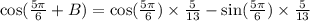 \cos(\frac{5\pi}{6}+B )=\cos(\frac{5\pi}{6})\times \frac{5}{13}-\sin(\frac{5\pi}{6})\times \frac{5}{13}