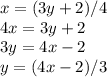 x= (3y+2)/4\\ 4x= 3y+2\\ 3y=4x-2\\ y=(4x-2)/3