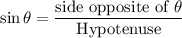 \sin \theta = \dfrac{\text{side opposite of }\theta}{\text{Hypotenuse}}