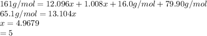 161 g/mol = 12.096x + 1.008 x + 16.0 g/mol + 79.90g/mol\\65.1 g/mol  = 13.104x\\x = 4.9679\\= 5