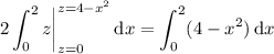 2\displaystyle\int_0^2z\bigg|_{z=0}^{z=4-x^2}\,\mathrm dx=\int_0^2(4-x^2)\,\mathrm dx