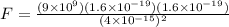 F = \frac{(9\times 10^9)(1.6 \times 10^{-19})(1.6 \times 10^{-19})}{(4 \times 10^{-15})^2}