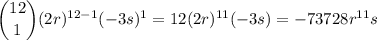 \dbinom{12}1(2r)^{12-1}(-3s)^1=12(2r)^{11}(-3s)=-73728r^{11}s