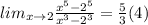 lim_{x\rightarrow 2}\frac{x^5-2^5}{x^3-2^3}=\frac{5}{3}(4)
