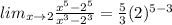 lim_{x\rightarrow 2}\frac{x^5-2^5}{x^3-2^3}=\frac{5}{3}(2)^{5-3}