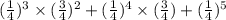 (\frac{1}{4})^3\times (\frac{3}{4})^2+(\frac{1}{4})^4\times (\frac{3}{4})+(\frac{1}{4})^5