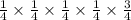 \frac{1}{4}\times \frac{1}{4}\times \frac{1}{4}\times \frac{1}{4}\times \frac{3}{4}