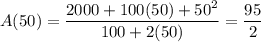 A(50)=\dfrac{2000+100(50)+50^2}{100+2(50)}=\dfrac{95}2