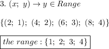 3.\ (x;\ y)\to y\in Range\\\\\{(2;\ 1);\ (4;\ 2);\ (6;\ 3);\ (8;\ 4)\}\\\\\boxed{the\ range:\{1;\ 2;\ 3;\ 4\}}