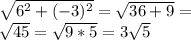 \sqrt{6 ^{2}+(-3) ^{2}  } = \sqrt{36+9}= \\  \sqrt{45}= \sqrt{9*5}=3  \sqrt{5}