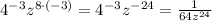 4^{-3}z^{8 \cdot(-3)} = 4^{-3}z^{-24} = \frac{1}{64z^{24}}