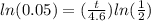 ln(0.05)=(\frac{t}{4.6})ln(\frac{1}{2})