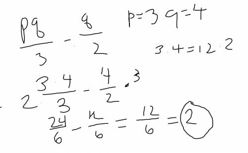Evaluate the expression for p = 3 and q = 4:   pq q  - -- 3 2 a) 2  b) 4  c) 6  d) 8