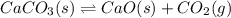 CaCO_{3}(s) \rightleftharpoons CaO(s) + CO_{2}(g)