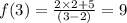 f(3) =  \frac{2 \times 2 + 5}{(3 - 2)}  = 9