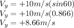 V_{y}=+10m/s(sin60)\\V_{y}=+10m/s(0.866)\\V_{y}=+8.66m/s