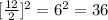 [\frac{12}{2}]^{2}= {6}^{2} = 36