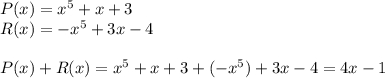P(x)=x^5+x+3\\&#10;R(x)=-x^5+3x-4\\\\&#10;P(x)+R(x)=x^5+x+3+(-x^5)+3x-4=4x-1&#10;