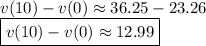 v(10) - v(0) \approx 36.25 - 23.26 &#10;\newline \indent  \boxed{v(10) - v(0) \approx 12.99}&#10;&#10;