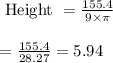 \begin{array}{l}{\text { Height }=\frac{155.4}{9 \times \pi}} \\\\ {=\frac{155.4}{28.27}=5.94}\end{array}
