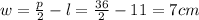 w = \frac{p}{2} - l = \frac{36}{2} - 11= 7 cm