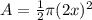 A=\frac{1}{2} \pi (2x)^{2}