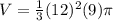 V = \frac { 1 } { 3 } ( 12 ) ^ 2 ( 9 ) \pi