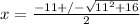 x=\frac{-11+/-\sqrt{11^2+16}}{2}