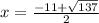x=\frac{-11+\sqrt{137}}{2}
