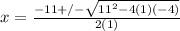 x=\frac{-11+/-\sqrt{11^2-4(1)(-4)}}{2(1)}