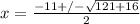 x=\frac{-11+/-\sqrt{121+16}}{2}