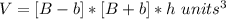 V=[B-b]*[B+b]*h\ units^{3}