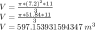 V = \frac {\pi * (7.2) ^ 2 * 11} {3}\\V = \frac {\pi * 51.84 * 11} {3}\\V = 597.153931594347 \ m ^ 3