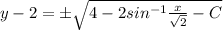 y - 2 = \pm\sqrt{4 - 2sin^{-1}\frac{x}{\sqrt{2}} - C}