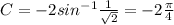 C = -2sin^{-1}\frac{1}{\sqrt{2}} = -2\frac{\pi}{4}