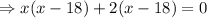 \Rightarrow x(x-18)+2(x-18)=0
