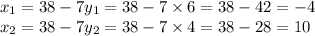 x_1=38-7y_1=38-7 \times 6 = 38-42=-4&#10;\\x_2=38-7y_2=38-7 \times 4 = 38-28=10&#10;